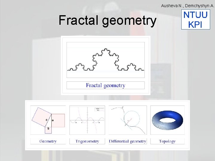 Ausheva N. , Demchyshyn A. Fractal geometry 