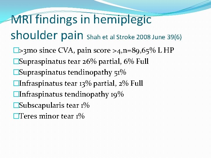 MRI findings in hemiplegic shoulder pain Shah et al Stroke 2008 June 39(6) �>3