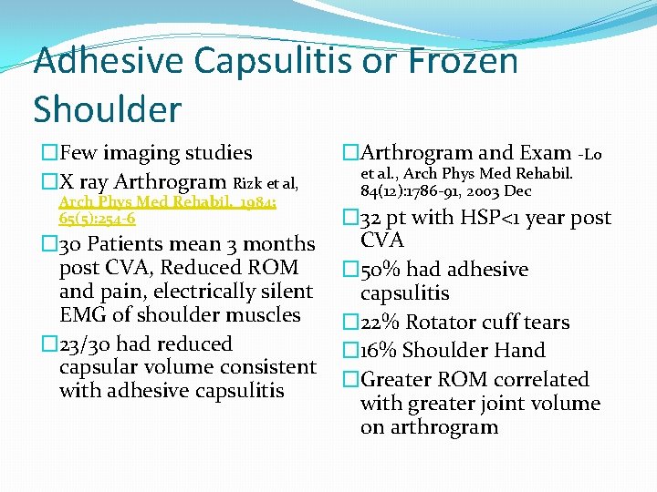 Adhesive Capsulitis or Frozen Shoulder �Few imaging studies �X ray Arthrogram Rizk et al,