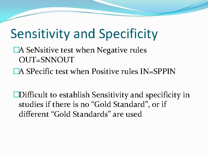 Sensitivity and Specificity �A Se. Nsitive test when Negative rules OUT=SNNOUT �A SPecific test