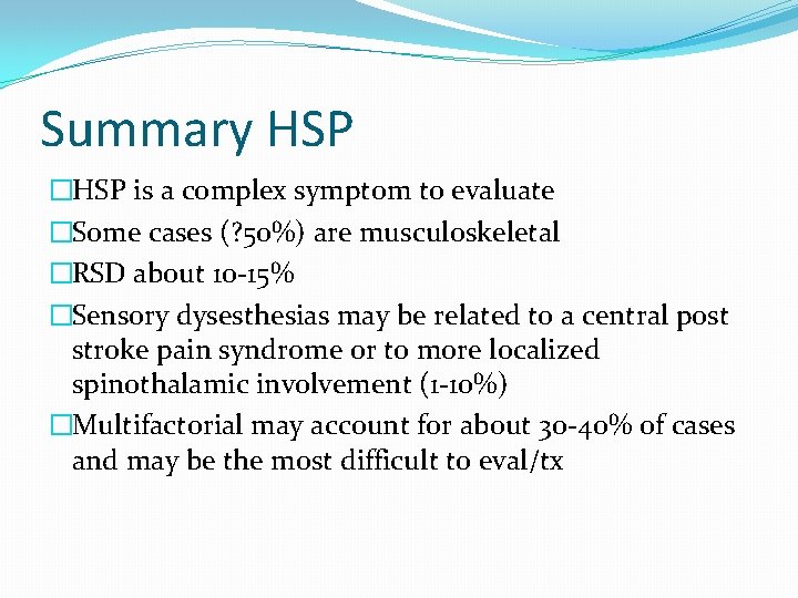 Summary HSP �HSP is a complex symptom to evaluate �Some cases (? 50%) are