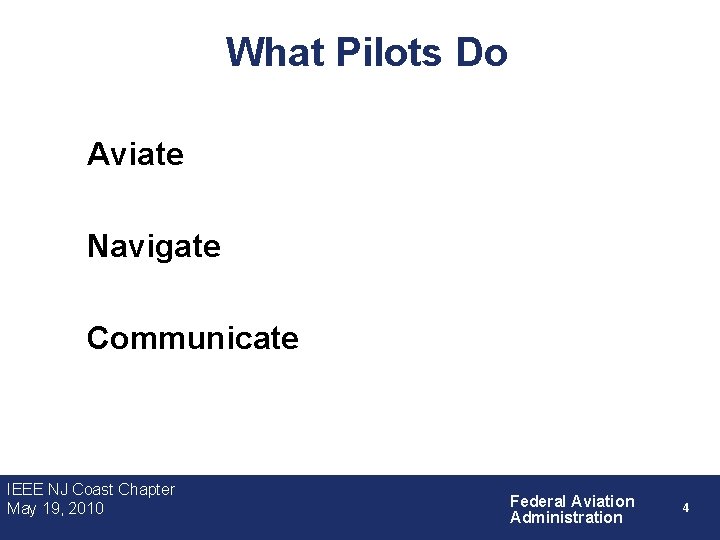 What Pilots Do Aviate Navigate Communicate IEEE NJ Coast Chapter May 19, 2010 Federal