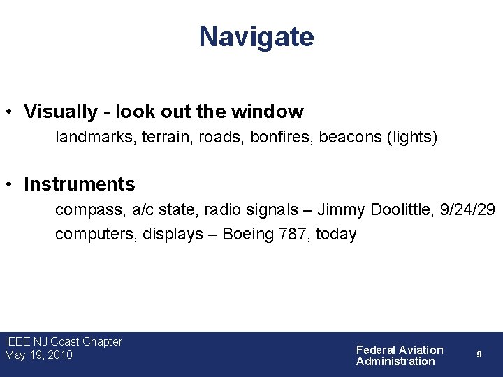 Navigate • Visually - look out the window landmarks, terrain, roads, bonfires, beacons (lights)