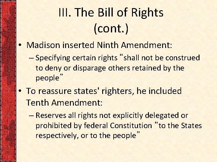 III. The Bill of Rights (cont. ) • Madison inserted Ninth Amendment: – Specifying