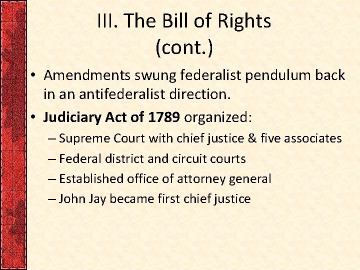 III. The Bill of Rights (cont. ) • Amendments swung federalist pendulum back in