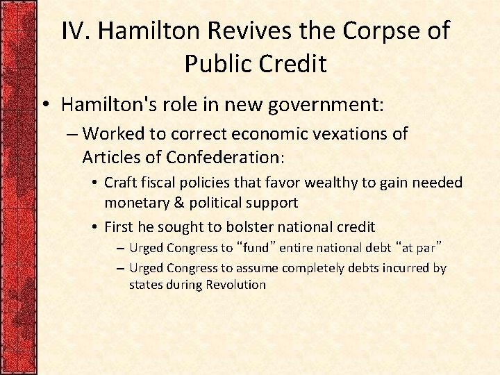 IV. Hamilton Revives the Corpse of Public Credit • Hamilton's role in new government: