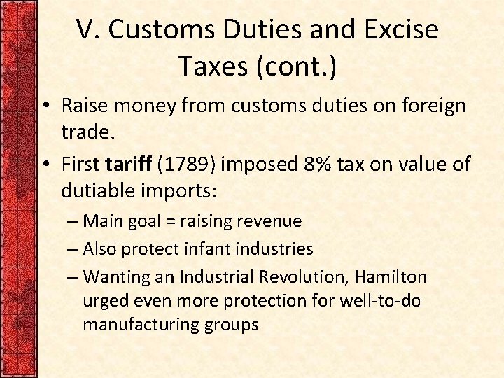 V. Customs Duties and Excise Taxes (cont. ) • Raise money from customs duties