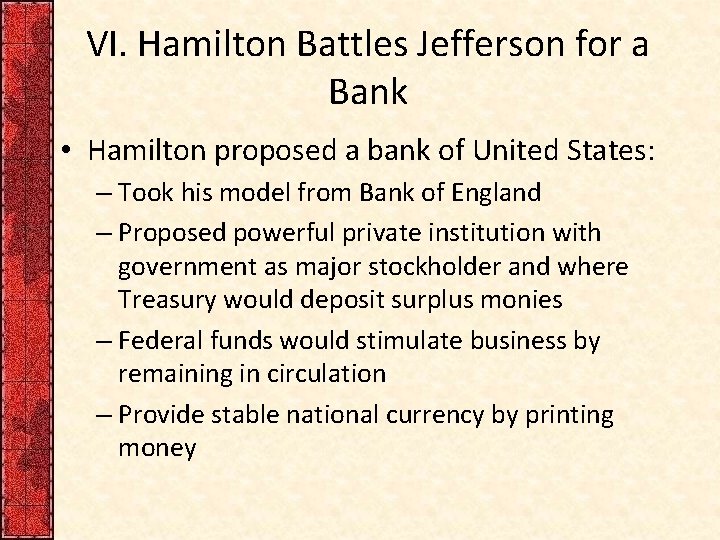 VI. Hamilton Battles Jefferson for a Bank • Hamilton proposed a bank of United