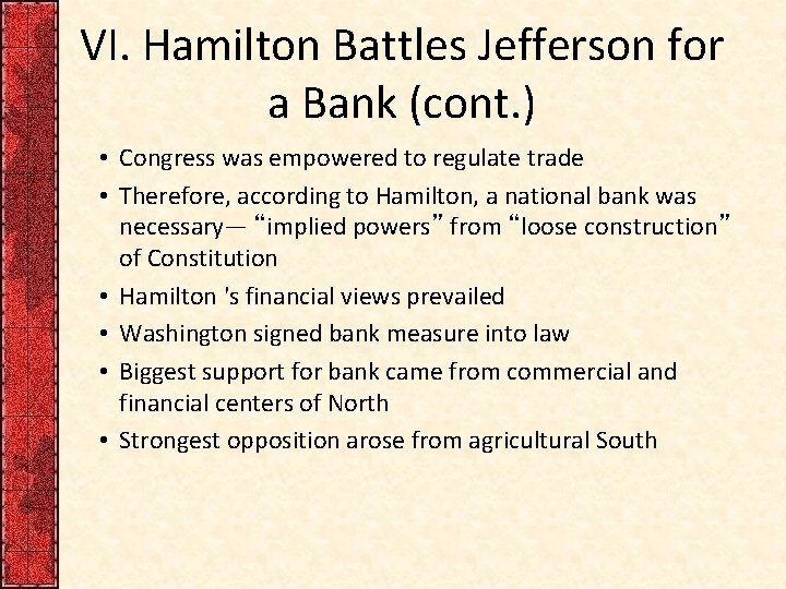 VI. Hamilton Battles Jefferson for a Bank (cont. ) • Congress was empowered to