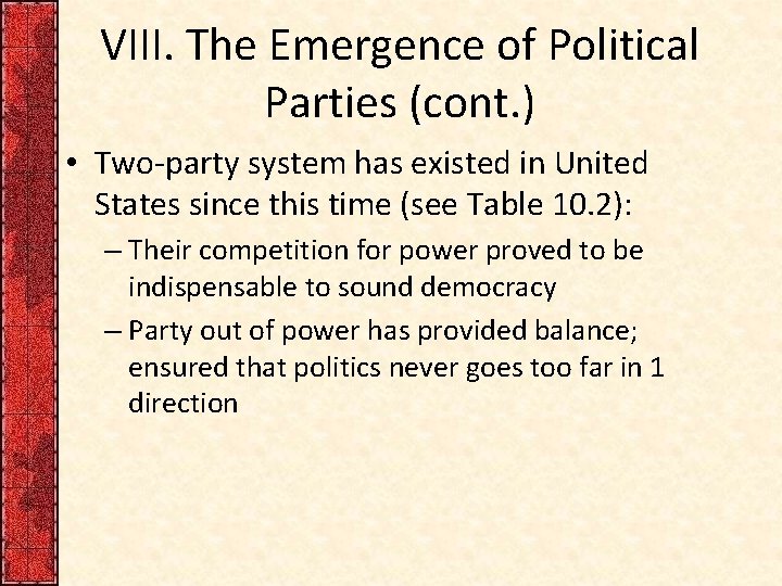 VIII. The Emergence of Political Parties (cont. ) • Two-party system has existed in