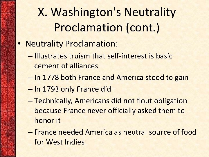 X. Washington's Neutrality Proclamation (cont. ) • Neutrality Proclamation: – Illustrates truism that self-interest