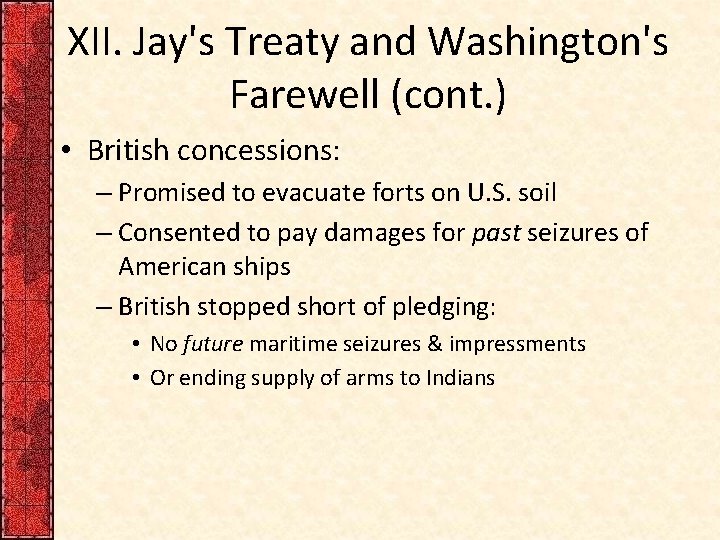XII. Jay's Treaty and Washington's Farewell (cont. ) • British concessions: – Promised to