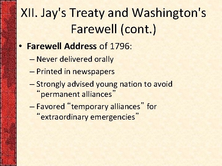 XII. Jay's Treaty and Washington's Farewell (cont. ) • Farewell Address of 1796: –