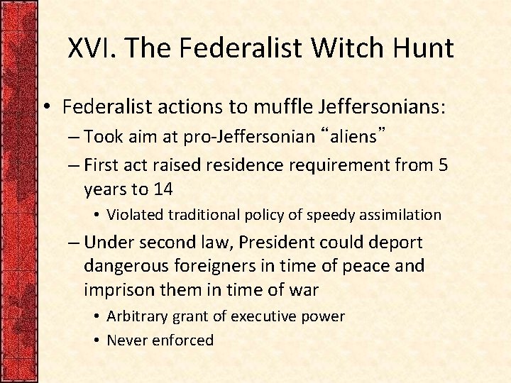 XVI. The Federalist Witch Hunt • Federalist actions to muffle Jeffersonians: – Took aim