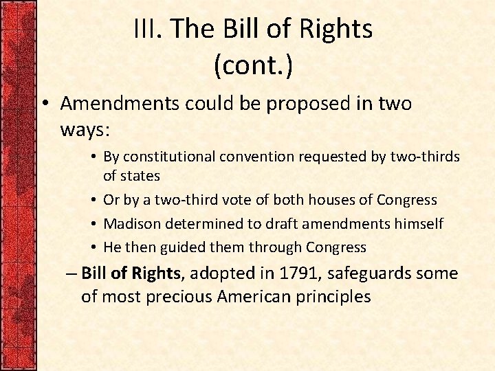 III. The Bill of Rights (cont. ) • Amendments could be proposed in two