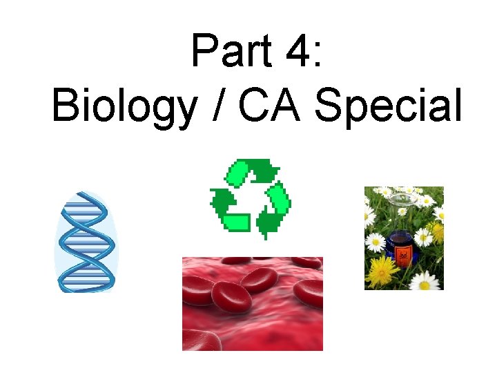 Part 4: Biology / CA Special 
