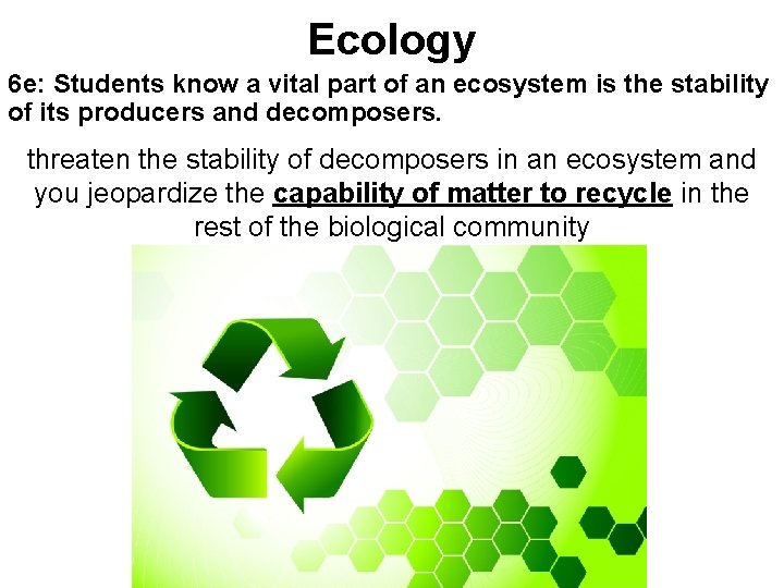 Ecology 6 e: Students know a vital part of an ecosystem is the stability