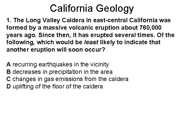 California Geology 1. The Long Valley Caldera in east-central California was formed by a