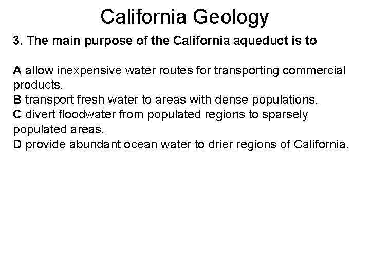 California Geology 3. The main purpose of the California aqueduct is to A allow