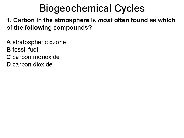 Biogeochemical Cycles 1. Carbon in the atmosphere is most often found as which of