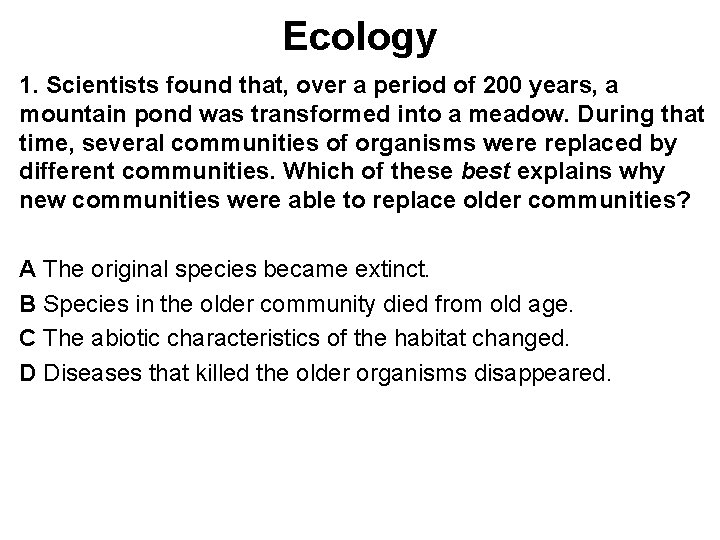 Ecology 1. Scientists found that, over a period of 200 years, a mountain pond