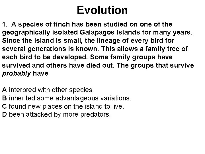 Evolution 1. A species of finch has been studied on one of the geographically