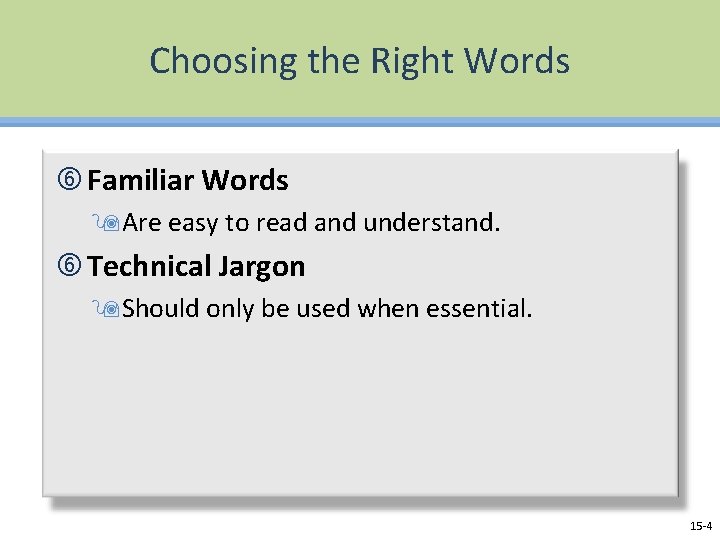 Choosing the Right Words Familiar Words 9 Are easy to read and understand. Technical