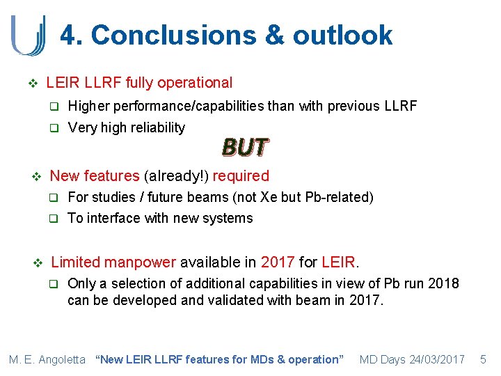 4. Conclusions & outlook v v LEIR LLRF fully operational q Higher performance/capabilities than
