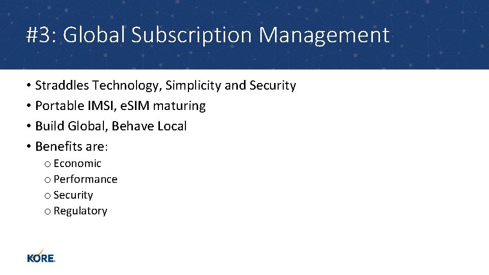 #3: Global Subscription Management • Straddles Technology, Simplicity and Security • Portable IMSI, e.