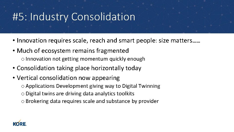 #5: Industry Consolidation • Innovation requires scale, reach and smart people: size matters…… •