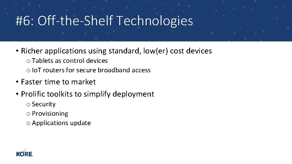 #6: Off-the-Shelf Technologies • Richer applications using standard, low(er) cost devices o Tablets as