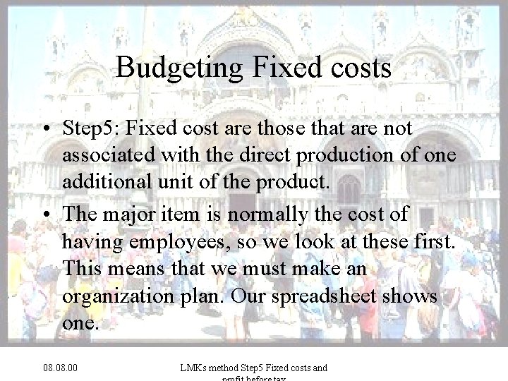 Budgeting Fixed costs • Step 5: Fixed cost are those that are not associated
