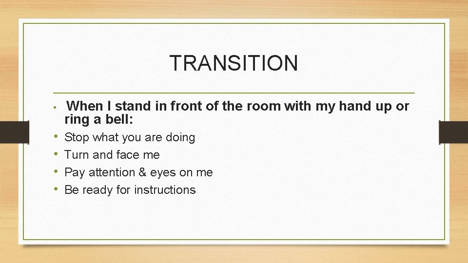 TRANSITION • When I stand in front of the room with my hand up