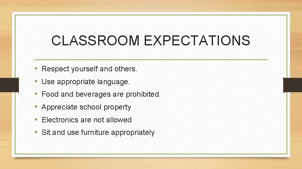 CLASSROOM EXPECTATIONS • • • Respect yourself and others. Use appropriate language. Food and