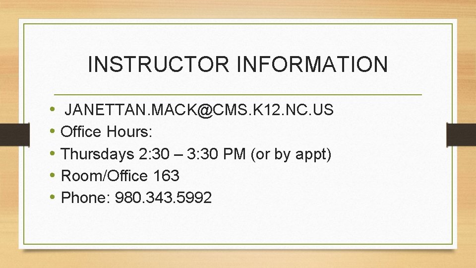 INSTRUCTOR INFORMATION • JANETTAN. MACK@CMS. K 12. NC. US • Office Hours: • Thursdays