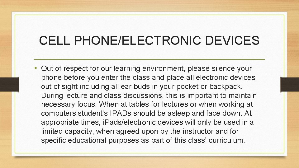 CELL PHONE/ELECTRONIC DEVICES • Out of respect for our learning environment, please silence your