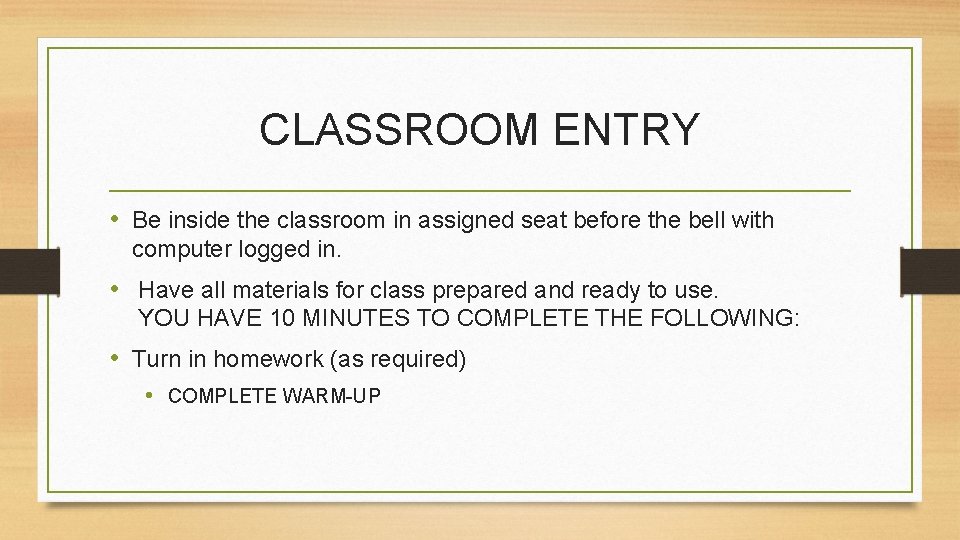 CLASSROOM ENTRY • Be inside the classroom in assigned seat before the bell with