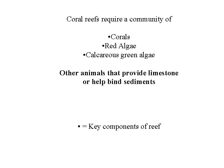 Coral reefs require a community of • Corals • Red Algae • Calcareous green
