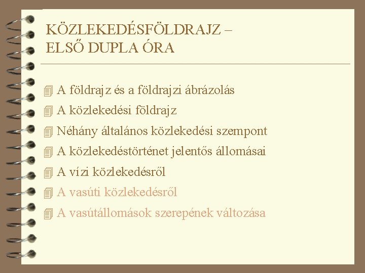 KÖZLEKEDÉSFÖLDRAJZ – ELSŐ DUPLA ÓRA 4 A földrajz és a földrajzi ábrázolás 4 A