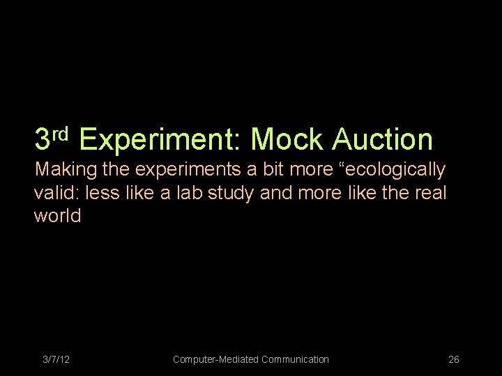 3 rd Experiment: Mock Auction Making the experiments a bit more “ecologically valid: less