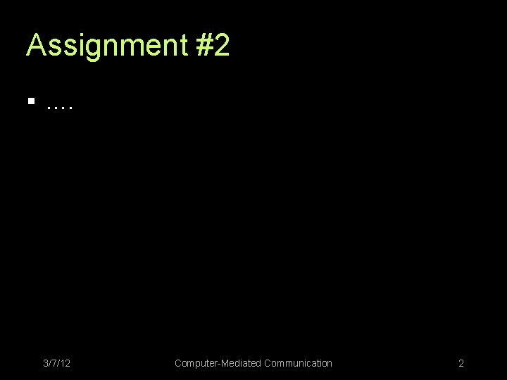 Assignment #2 § …. 3/7/12 Computer-Mediated Communication 2 
