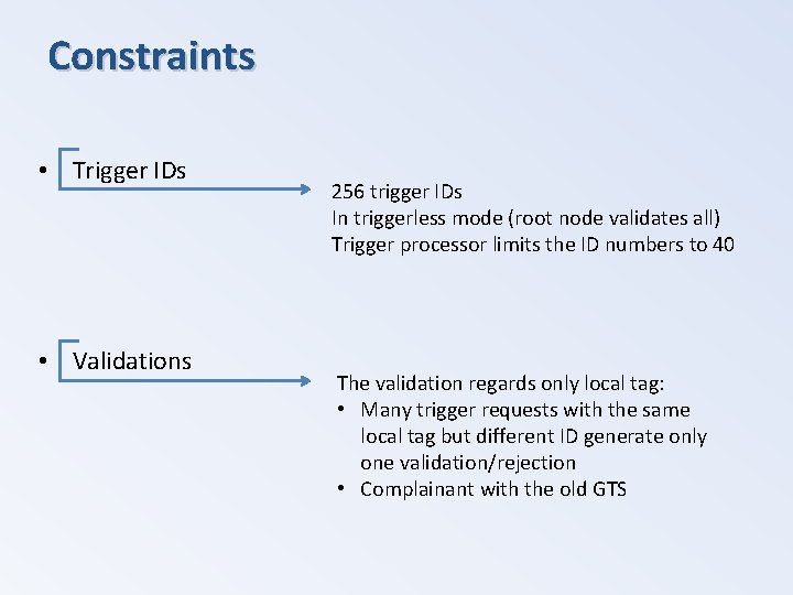 Constraints • Trigger IDs • Validations 256 trigger IDs In triggerless mode (root node