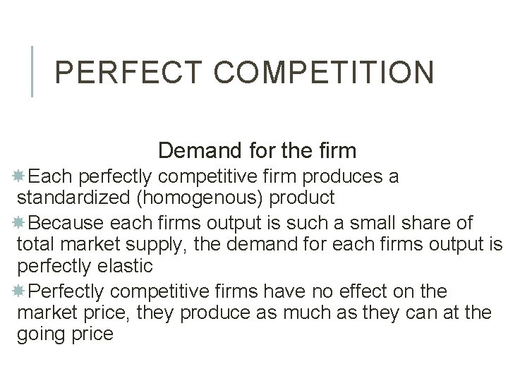 PERFECT COMPETITION Demand for the firm Each perfectly competitive firm produces a standardized (homogenous)