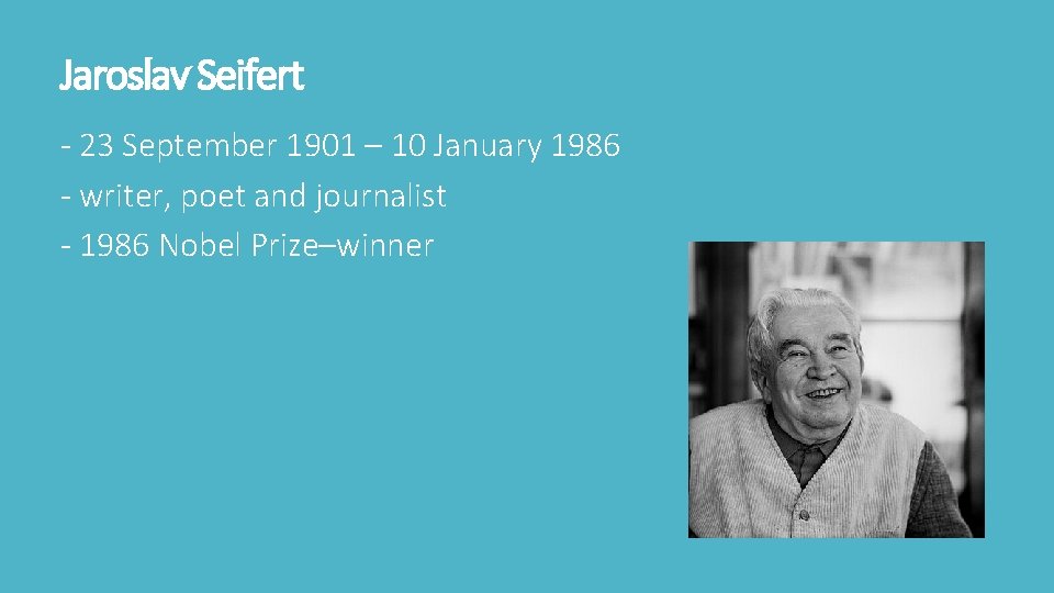 Jaroslav Seifert - 23 September 1901 – 10 January 1986 - writer, poet and Jaroslav Seifert - 23 September 1901 – 10 January 1986 - writer, poet and