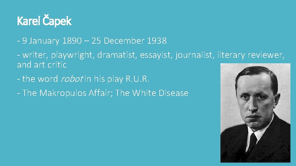 Karel Čapek - 9 January 1890 – 25 December 1938 - writer, playwright, dramatist, Karel Čapek - 9 January 1890 – 25 December 1938 - writer, playwright, dramatist,