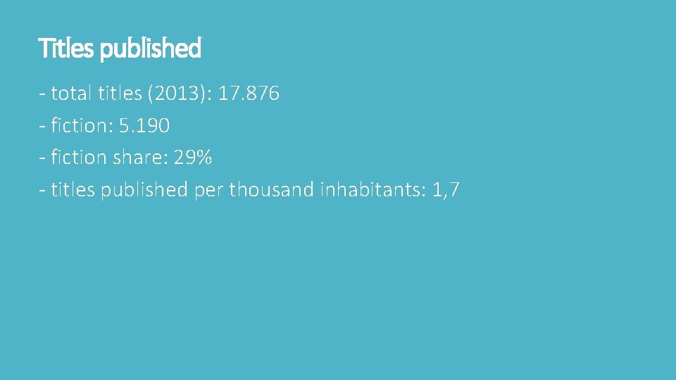 Titles published - total titles (2013): 17. 876 - fiction: 5. 190 - fiction Titles published - total titles (2013): 17. 876 - fiction: 5. 190 - fiction