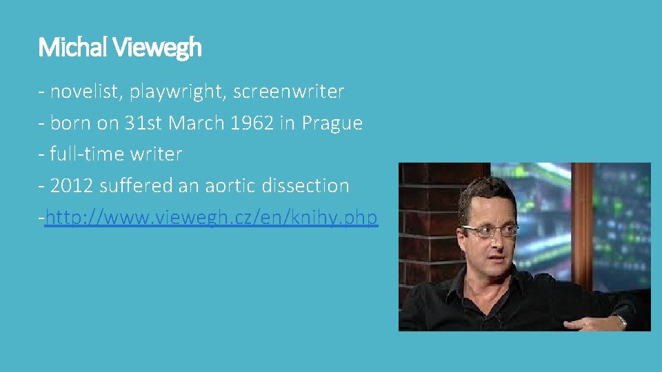 Michal Viewegh - novelist, playwright, screenwriter - born on 31 st March 1962 in Michal Viewegh - novelist, playwright, screenwriter - born on 31 st March 1962 in