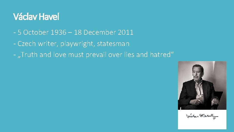 Václav Havel - 5 October 1936 – 18 December 2011 - Czech writer, playwright, Václav Havel - 5 October 1936 – 18 December 2011 - Czech writer, playwright,
