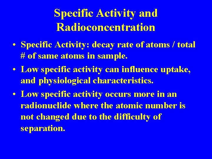 Specific Activity and Radioconcentration • Specific Activity: decay rate of atoms / total #
