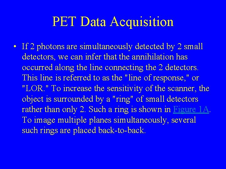 PET Data Acquisition • If 2 photons are simultaneously detected by 2 small detectors,